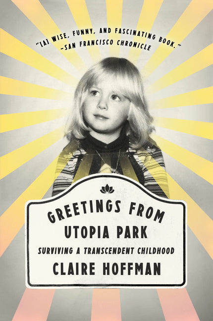 Greetings from Utopia Park : Surviving a Transcendent Childhood