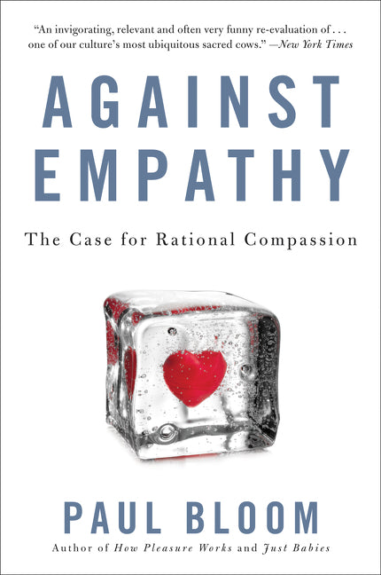 Against Empathy : The Case for Rational Compassion