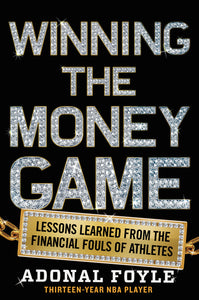 Winning the Money Game : Lessons Learned from the Financial Fouls of Pro Athletes