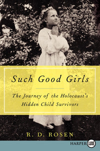 Such Good Girls : The Journey of the Holocaust's Hidden Child Survivors