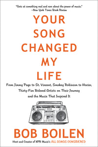 Your Song Changed My Life : From Jimmy Page to St. Vincent, Smokey Robinson to Hozier, Thirty-Five Beloved Artists on Their Journey and the Music That Inspired It