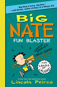 Big Nate: Fun Blaster : Cheezy Doodles, Crazy Comix, and Loads of Laughs!