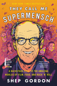 They Call Me Supermensch : A Backstage Pass to the Amazing Worlds of Film, Food, and Rock'n'Roll