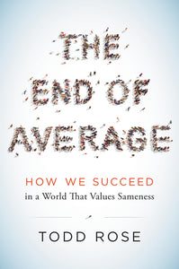 The End of Average : How We Succeed in a World That Values Sameness