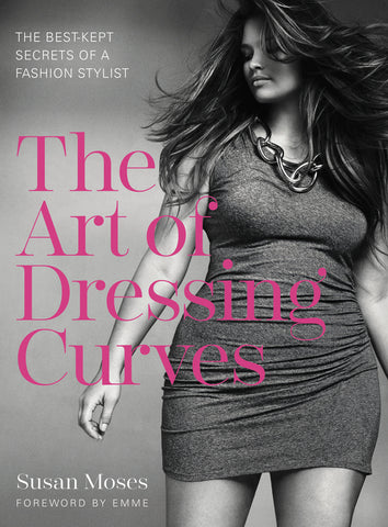 The Art of Dressing Curves : The Best-Kept Secrets of a Fashion Stylist