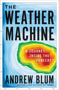 The Weather Machine : A Journey Inside the Forecast