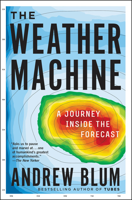 The Weather Machine : A Journey Inside the Forecast