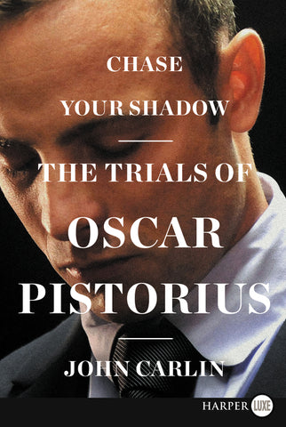 Chase Your Shadow : The Trials of Oscar Pistorius