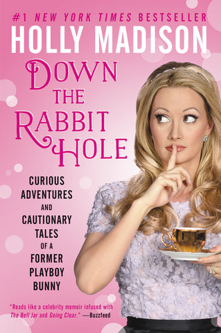 Down the Rabbit Hole : Curious Adventures and Cautionary Tales of a Former Playboy Bunny