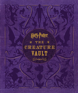 Harry Potter: The Creature Vault : The Creatures and Plants of the Harry Potter Films