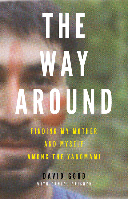 The Way Around : Finding My Mother and Myself Among the Yanomami