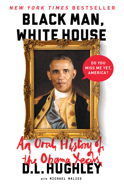 Black Man, White House : An Oral History of the Obama Years