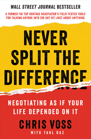 Never Split the Difference : Negotiating As If Your Life Depended On It