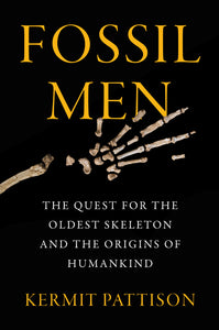 Fossil Men : The Quest for the Oldest Skeleton and the Origins of Humankind