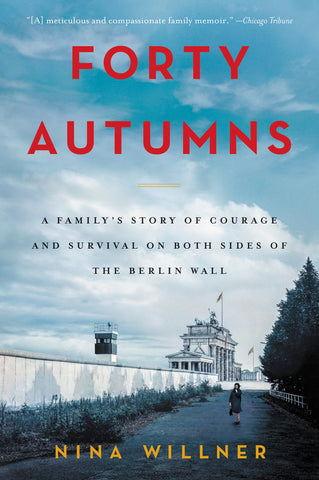 Forty Autumns : A Family's Story of Courage and Survival on Both Sides of the Berlin Wall