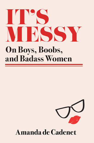 It's Messy : On Boys, Boobs, and Badass Women