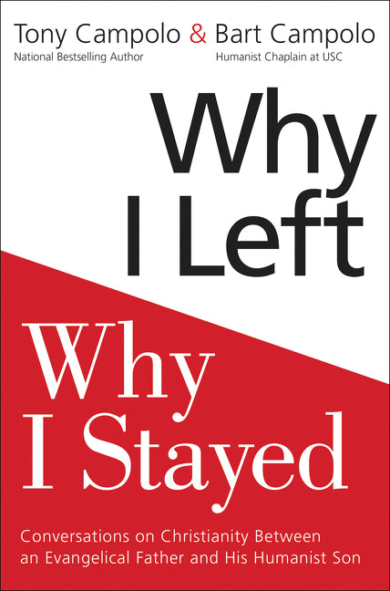 Why I Left, Why I Stayed : Conversations on Christianity Between an Evangelical Father and His Humanist Son