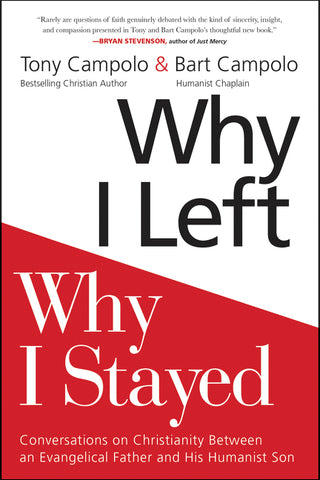 Why I Left, Why I Stayed : Conversations on Christianity Between an Evangelical Father and His Humanist Son