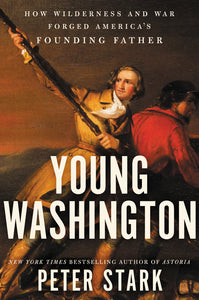 Young Washington : How Wilderness and War Forged America's Founding Father