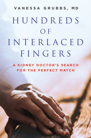 Hundreds of Interlaced Fingers : A Kidney Doctor's Search for the Perfect Match