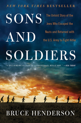 Sons and Soldiers : The Untold Story of the Jews Who Escaped the Nazis and Returned with the U.S. Army to Fight Hitler