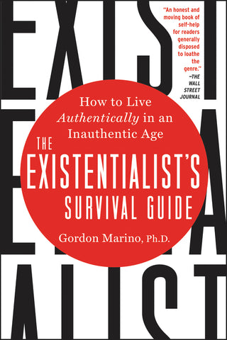 The Existentialist's Survival Guide : How to Live Authentically in an Inauthentic Age