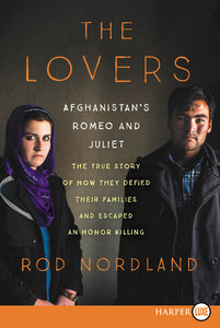 The Lovers : Afghanistan's Romeo and Juliet, the True Story of How They Defied Their Families