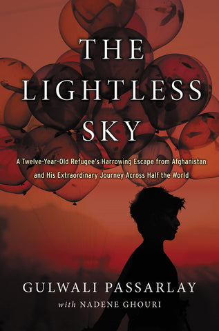 The Lightless Sky : A Twelve-Year-Old Refugee's Harrowing Escape from Afghanistan and His Extraordinary Journey Across Half the World