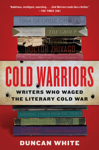 Cold Warriors : Writers Who Waged the Literary Cold War