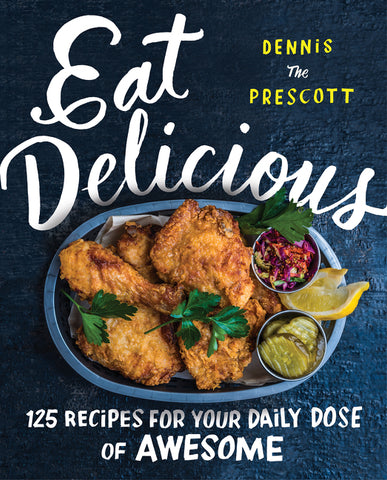 Eat Delicious : 125 Recipes for Your Daily Dose of Awesome