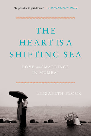 The Heart Is a Shifting Sea : Love and Marriage in Mumbai