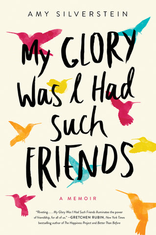 My Glory Was I Had Such Friends : A Memoir