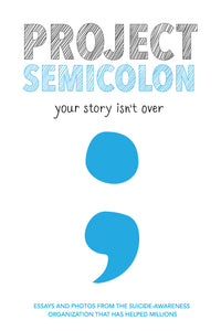 Project Semicolon : Your Story Isn't Over