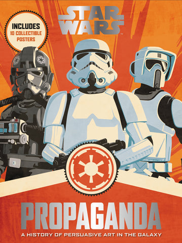 Star Wars Propaganda : A History of Persuasive Art in the Galaxy