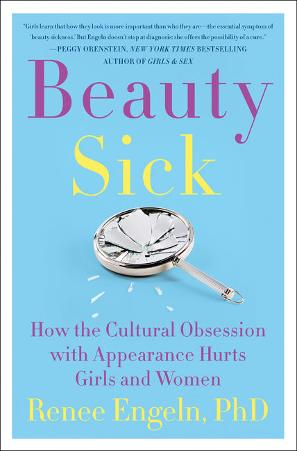 Beauty Sick : How the Cultural Obsession with Appearance Hurts Girls and Women