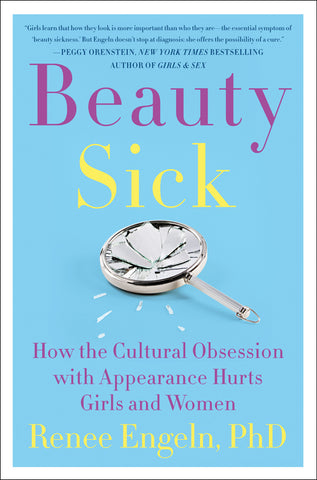 Beauty Sick : How the Cultural Obsession with Appearance Hurts Girls and Women
