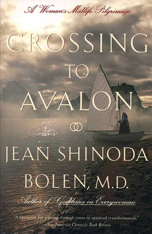 Crossing to Avalon : A Woman's Midlife Quest for the Sacred Feminine