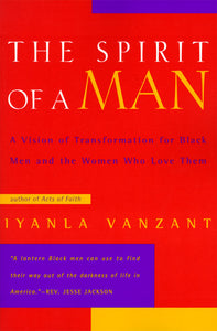 The Spirit of a Man : A Vision of Transformation for Black Men and the Women Who Love Them