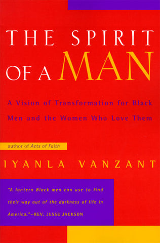 The Spirit of a Man : A Vision of Transformation for Black Men and the Women Who Love Them