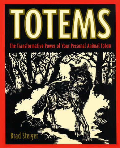 Totems : The Transformative Power of Your Personal Animal Totem