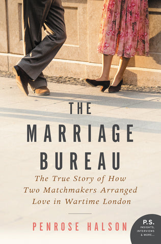 The Marriage Bureau : The True Story of How Two Matchmakers Arranged Love in Wartime London