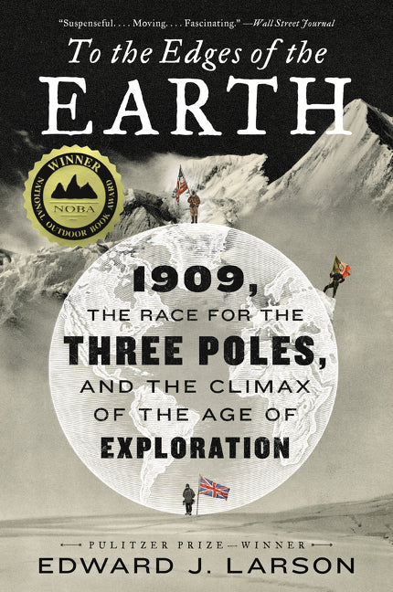 To the Edges of the Earth : 1909, the Race for the Three Poles, and the Climax of the Age of Exploration