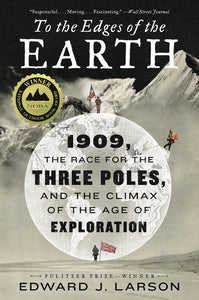 To the Edges of the Earth : 1909, the Race for the Three Poles, and the Climax of the Age of Exploration