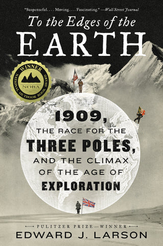 To the Edges of the Earth : 1909, the Race for the Three Poles, and the Climax of the Age of Exploration