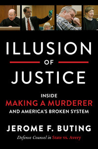 Illusion of Justice : Inside Making a Murderer and America's Broken System