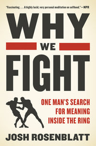 Why We Fight : One Man's Search for Meaning Inside the Ring