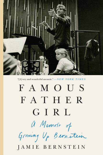 Famous Father Girl : A Memoir of Growing Up Bernstein