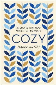 Cozy : The Art of Arranging Yourself in the World