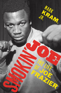 Smokin' Joe : The Life of Joe Frazier