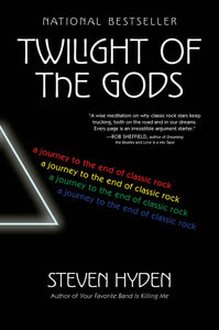 Twilight of the Gods : A Journey to the End of Classic Rock